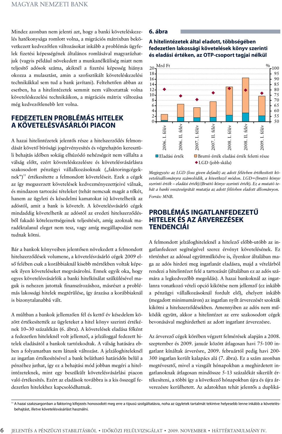 szofisztikált követeléskezelési technikákkal sem tud a bank javítani).