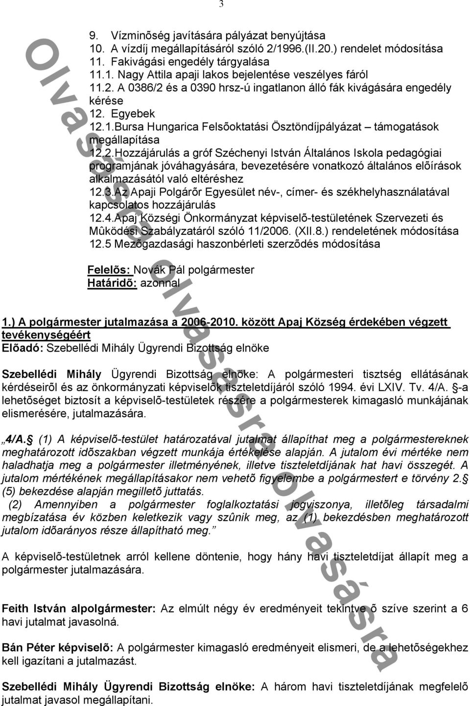 3.Az Apaji Polgárõr Egyesület név-, címer- és székhelyhasználatával kapcsolatos hozzájárulás 12.4.Apaj Községi Önkormányzat képviselõ-testületének Szervezeti és Mûködési Szabályzatáról szóló 11/2006.