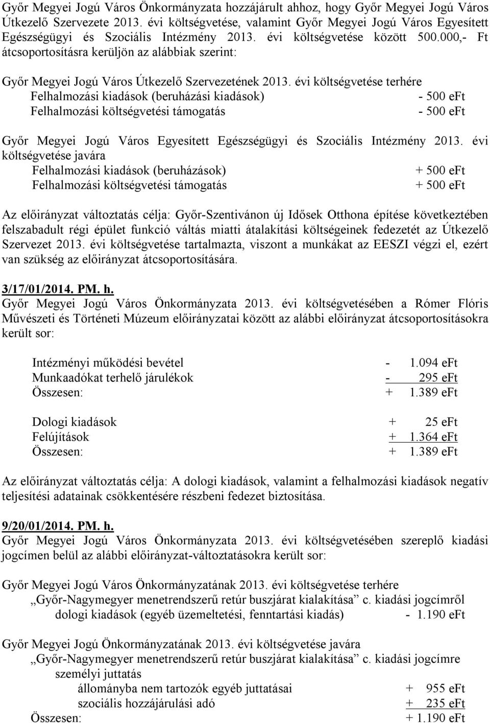 000,- Ft átcsoportosításra kerüljön az alábbiak szerint: Győr Megyei Jogú Város Útkezelő Szervezetének 2013.