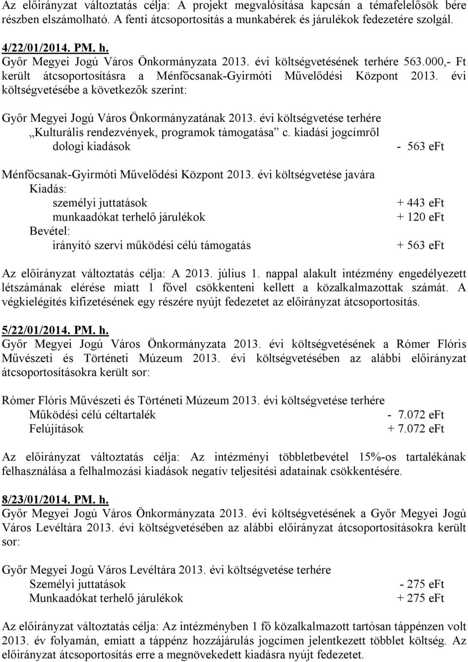 évi költségvetésébe a következők szerint: Győr Megyei Jogú Város Önkormányzatának 2013. évi költségvetése terhére Kulturális rendezvények, programok támogatása c.