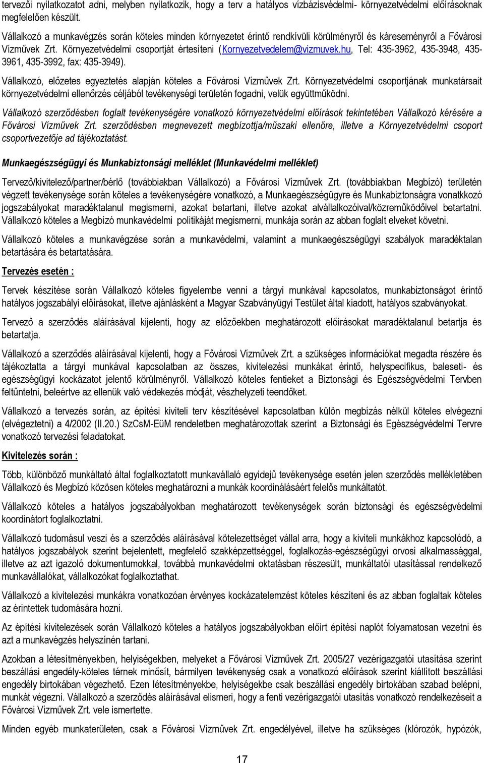 hu, Tel: 435-3962, 435-3948, 435-3961, 435-3992, fax: 435-3949). Vállalkozó, előzetes egyeztetés alapján köteles a Fővárosi Vízművek Zrt.