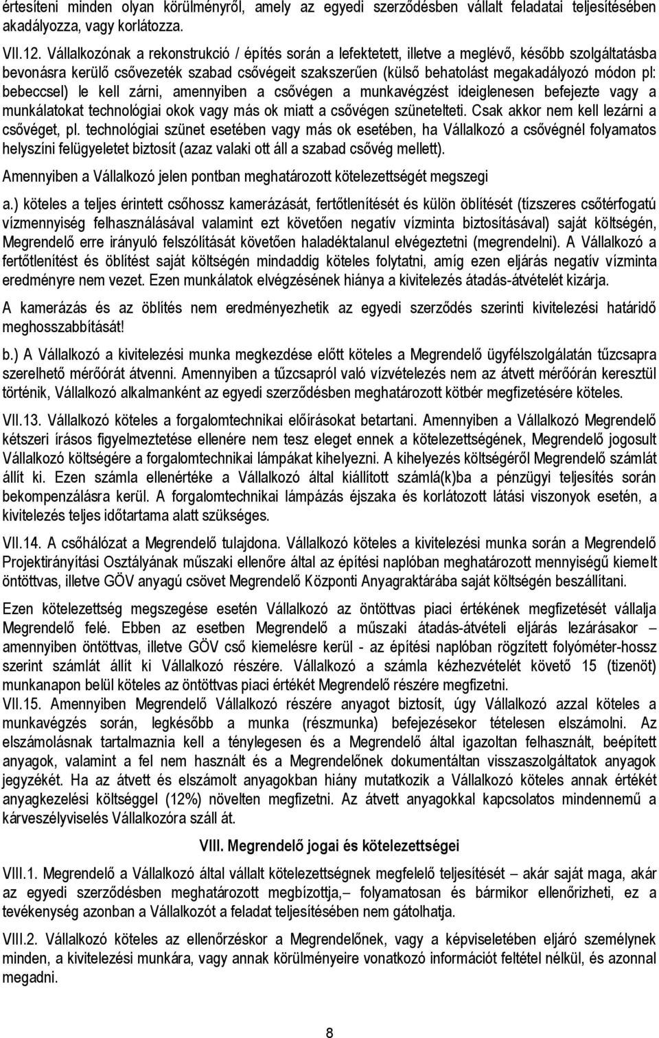 bebeccsel) le kell zárni, amennyiben a csővégen a munkavégzést ideiglenesen befejezte vagy a munkálatokat technológiai okok vagy más ok miatt a csővégen szünetelteti.