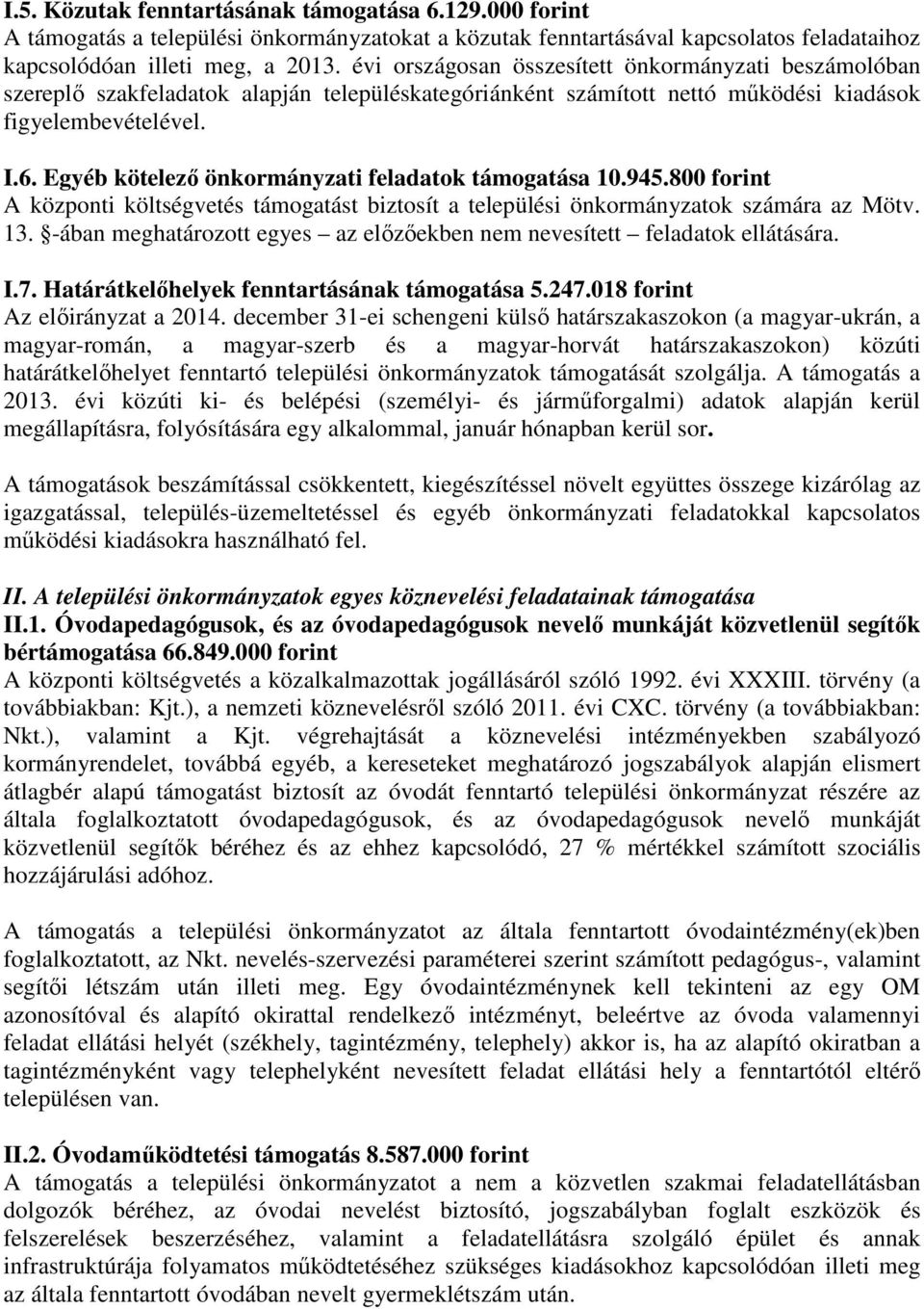 Egyéb kötelező önkormányzati feladatok támogatása 10.945.800 forint A központi költségvetés támogatást biztosít a települési önkormányzatok számára az Mötv. 13.