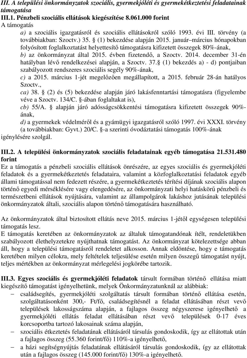 január március hónapokban folyósított foglalkoztatást helyettesítő támogatásra kifizetett összegek 80%-ának, b) az önkormányzat által 2015. évben fizetendő, a Szoctv. 2014.