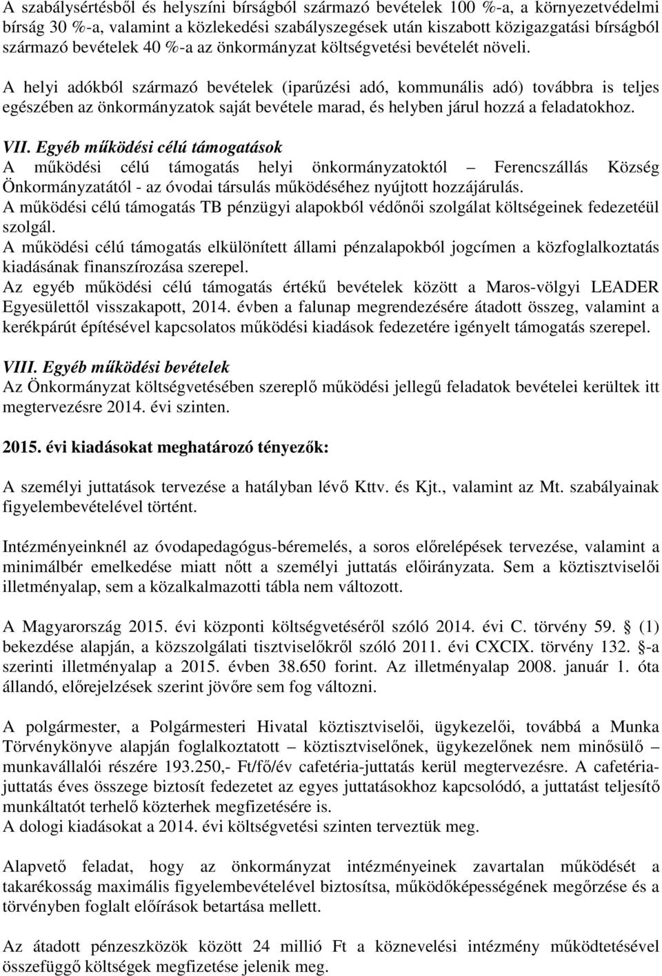 A helyi adókból származó bevételek (iparűzési adó, kommunális adó) továbbra is teljes egészében az önkormányzatok saját bevétele marad, és helyben járul hozzá a feladatokhoz. VII.