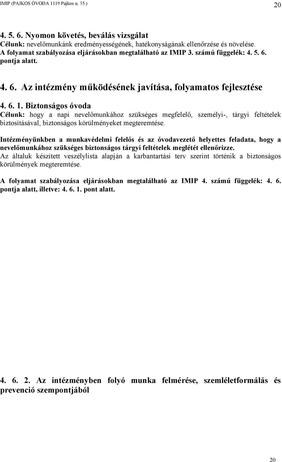 Biztonságos óvoda Célunk: hogy a napi nevelőmunkához szükséges megfelelő, személyi-, tárgyi feltételek biztosításával, biztonságos körülményeket megteremtése.