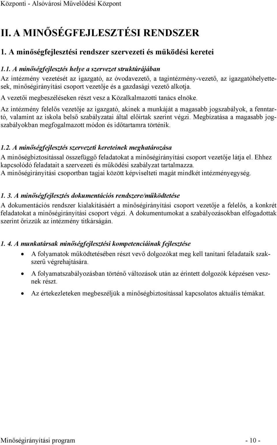 1. A minőségfejlesztés helye a szervezet struktúrájában Az intézmény vezetését az igazgató, az óvodavezető, a tagintézmény-vezető, az igazgatóhelyettesek, minőségirányítási csoport vezetője és a