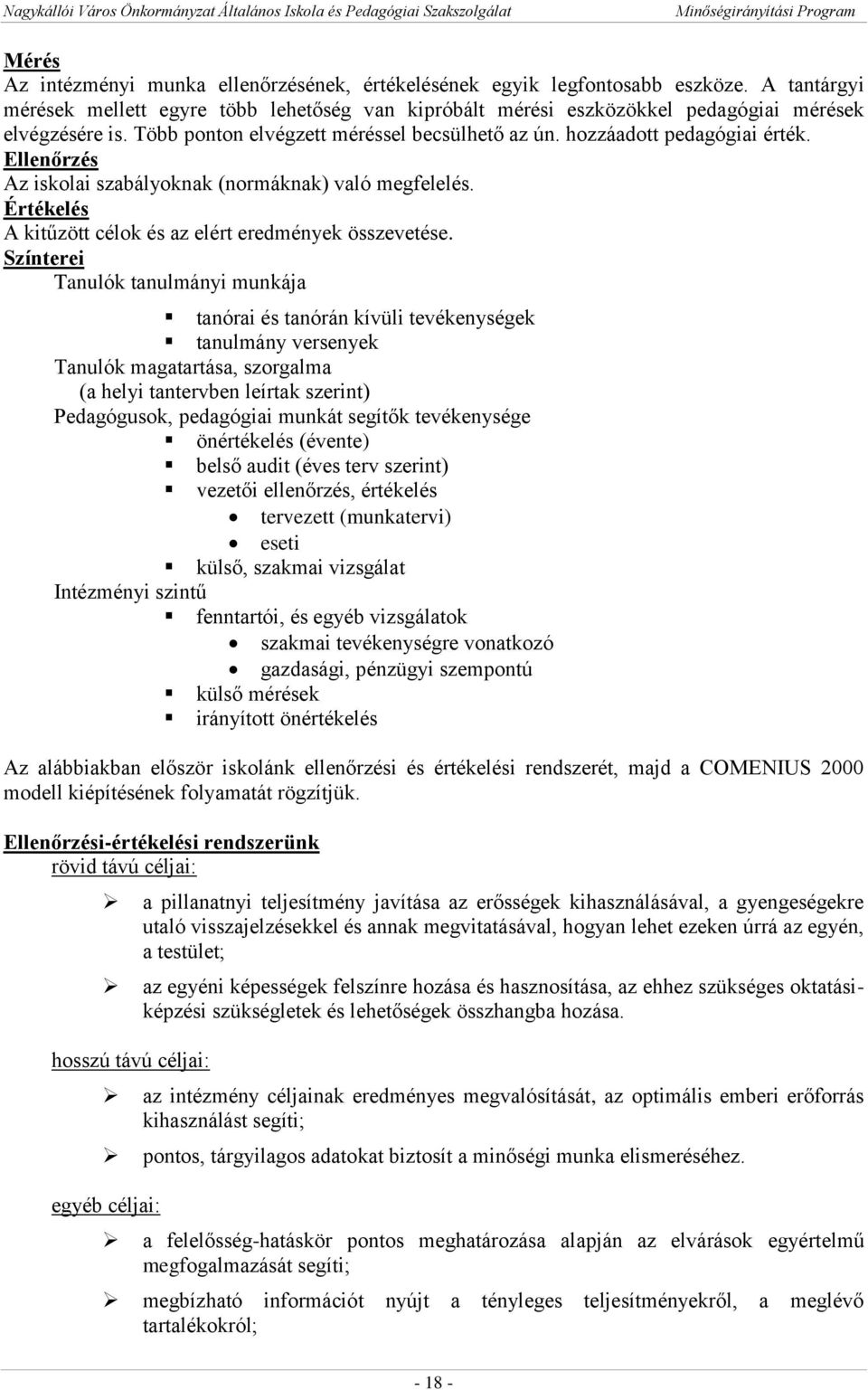 Értékelés A kitűzött célok és az elért eredmények összevetése.