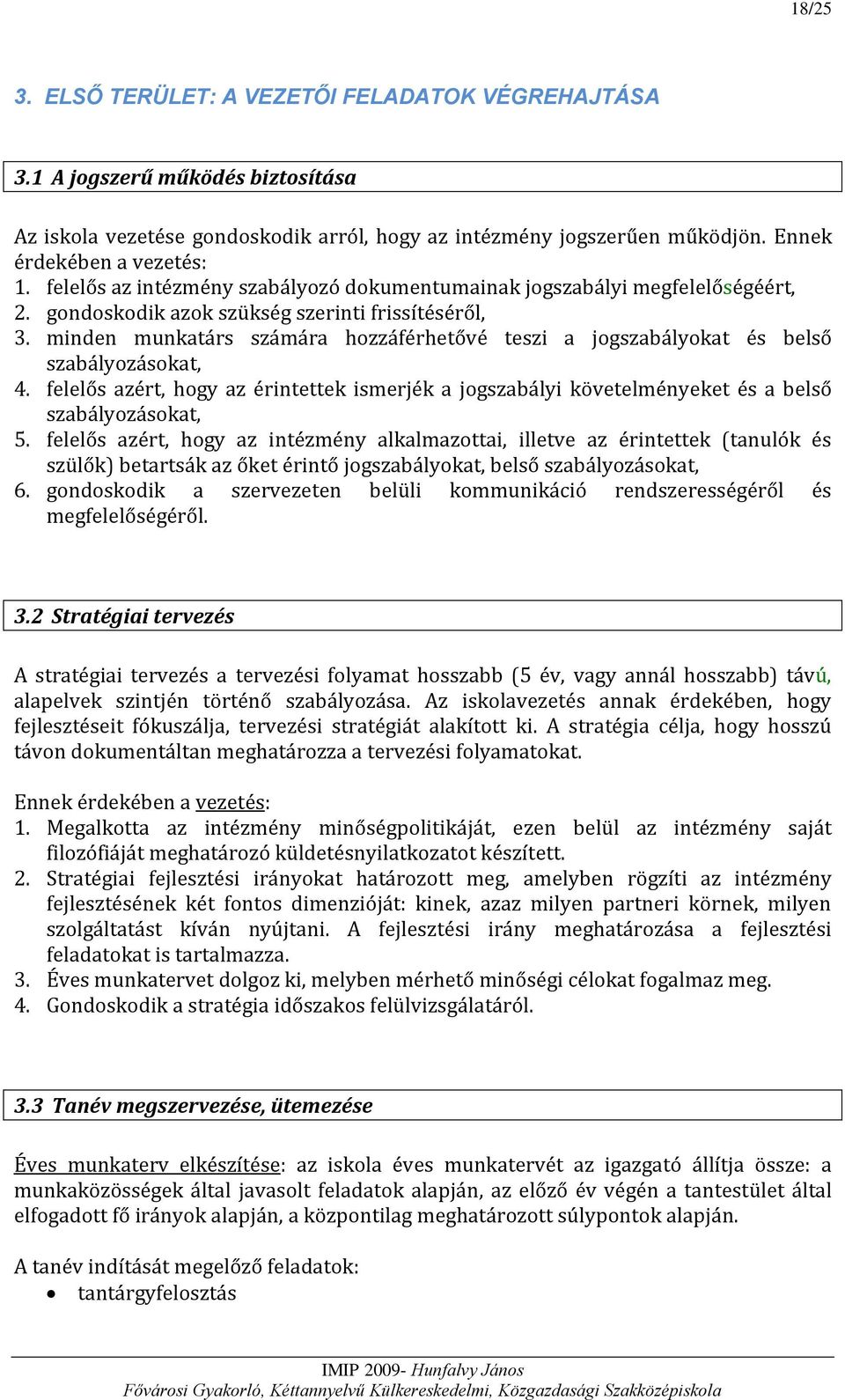 minden munkatárs számára hozzáférhetővé teszi a jogszabályokat és belső szabályozásokat, 4. felelős azért, hogy az érintettek ismerjék a jogszabályi követelményeket és a belső szabályozásokat, 5.