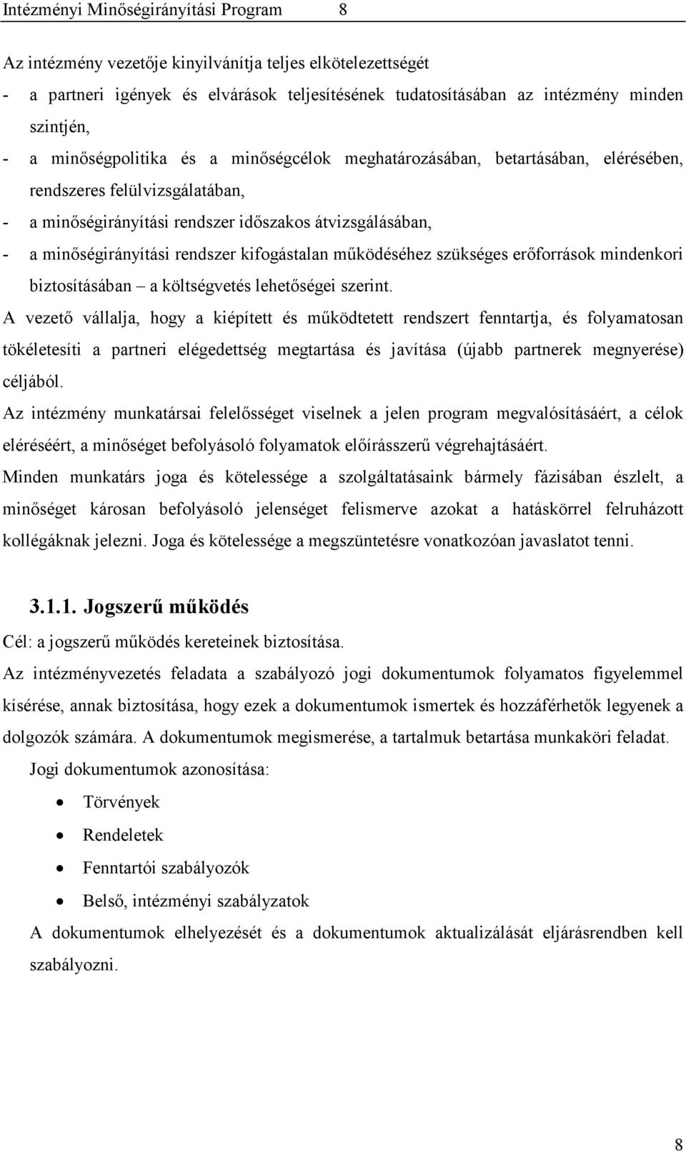 kifogástalan működéséhez szükséges erőforrások mindenkori biztosításában a költségvetés lehetőségei szerint.