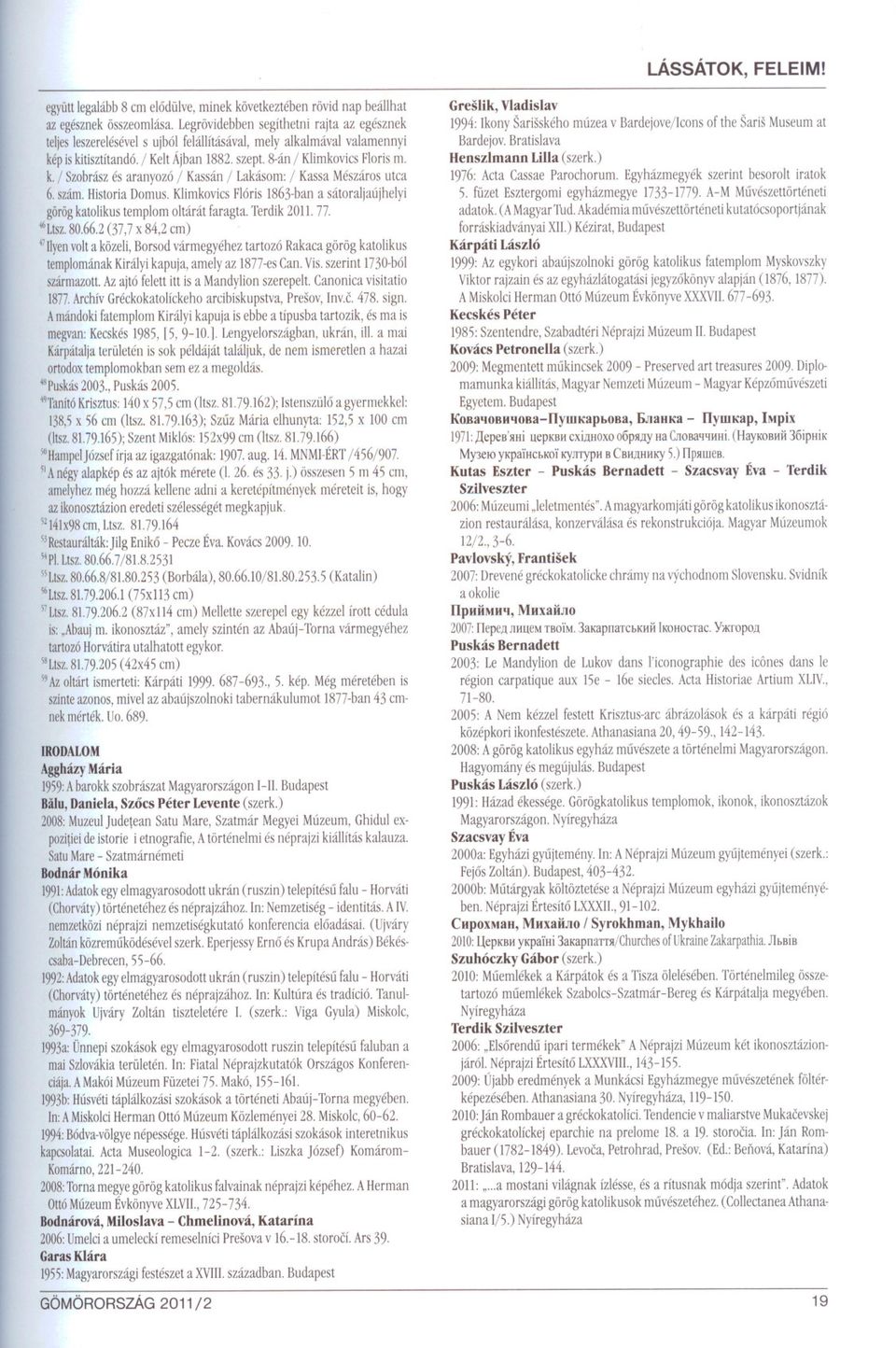 szám. Historia Domus. Klimkovics Flóris 1863-ban a sátoraljaújhelyi görög katolikus templom oltárát faragta. Terdik 2011. 77. 'bltsz.80.66.