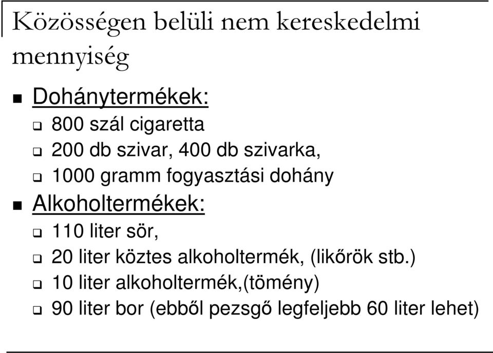 Alkoholtermékek: 110 liter sör, 20 liter köztes alkoholtermék, (likırök stb.