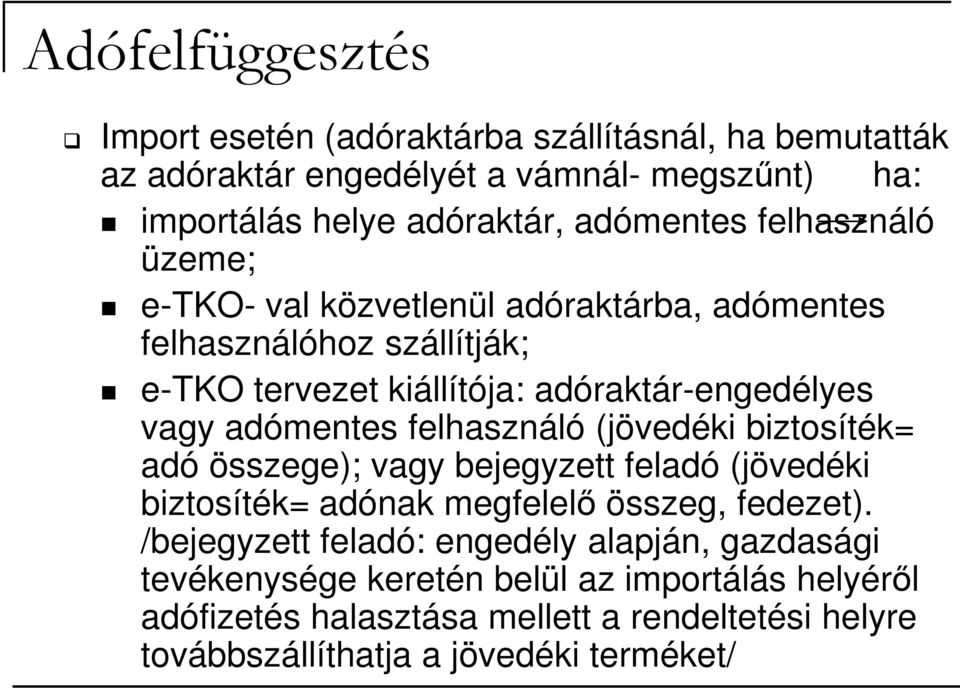 felhasználó (jövedéki biztosíték= adó összege); vagy bejegyzett feladó (jövedéki biztosíték= adónak megfelelı összeg, fedezet).