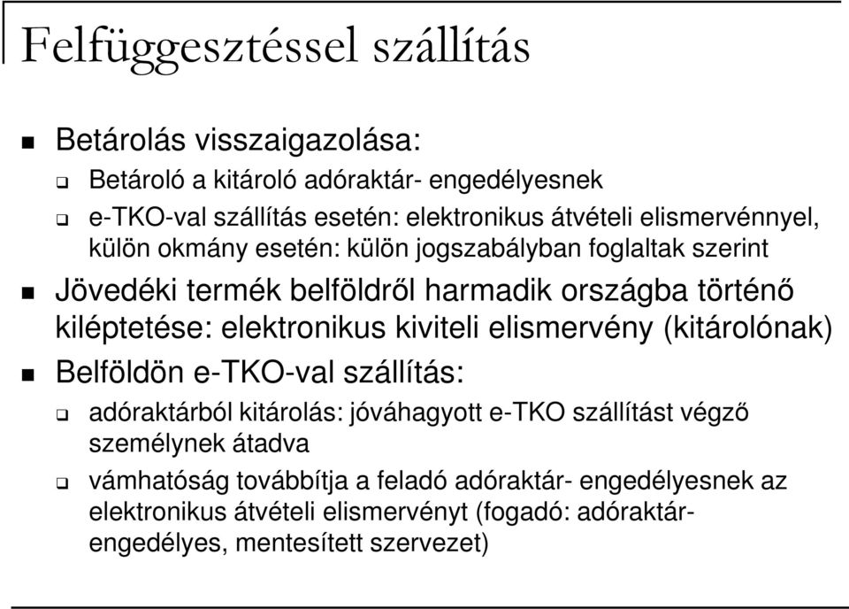 kiléptetése: elektronikus kiviteli elismervény (kitárolónak) Belföldön e-tko-val szállítás: adóraktárból kitárolás: jóváhagyott e-tko szállítást