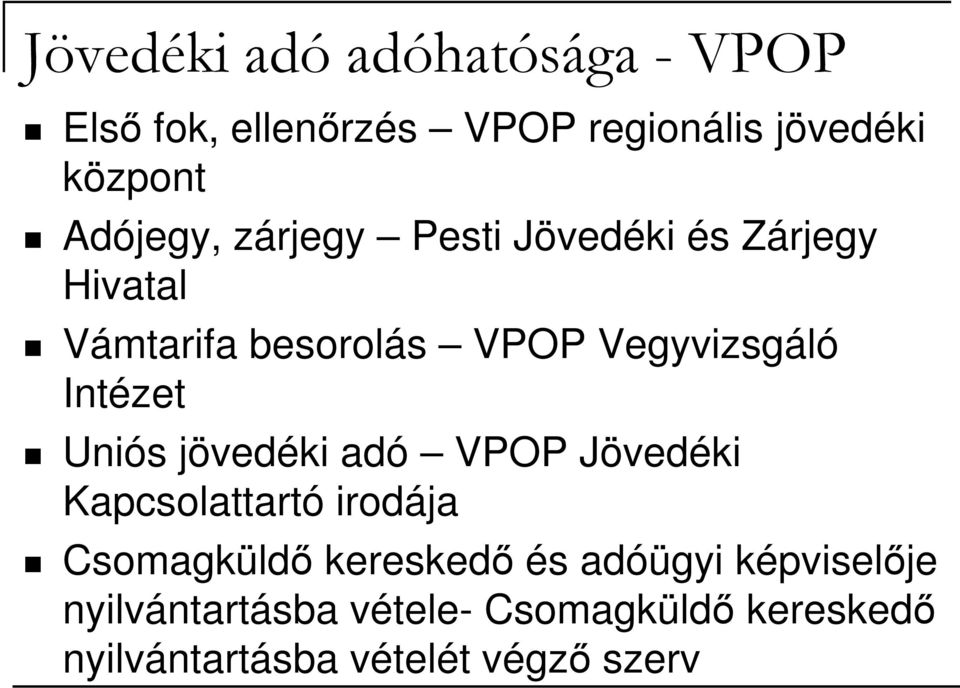 Intézet Uniós jövedéki adó VPOP Jövedéki Kapcsolattartó irodája Csomagküldı kereskedı és