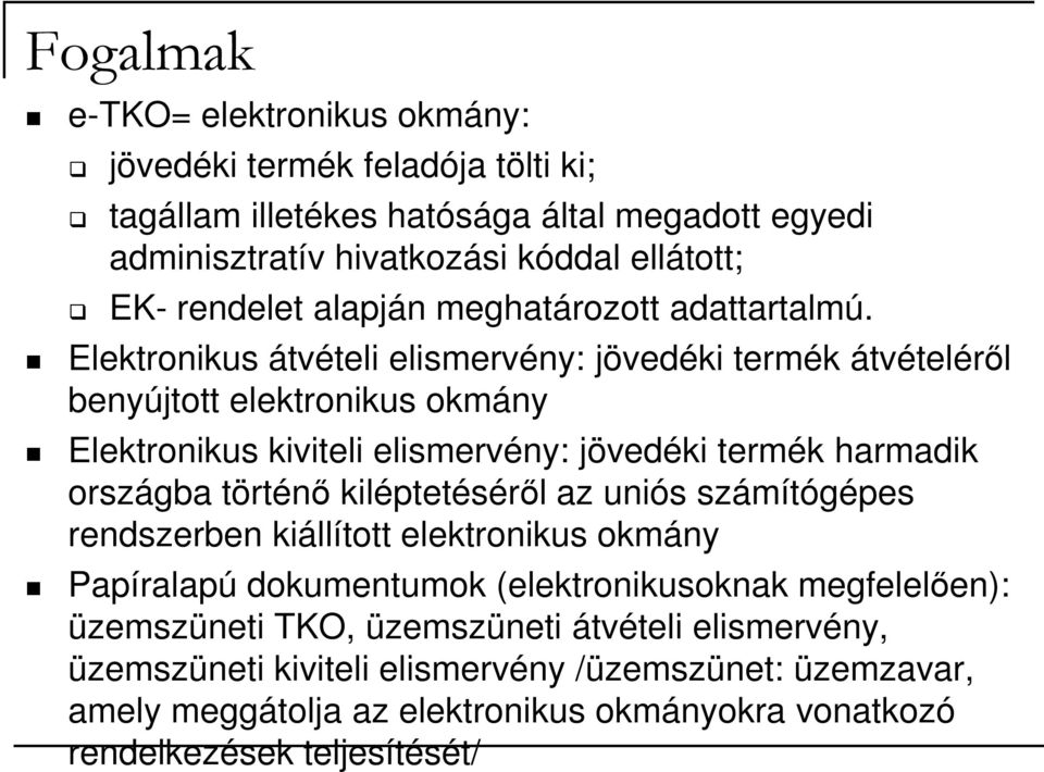 Elektronikus átvételi elismervény: jövedéki termék átvételérıl benyújtott elektronikus okmány Elektronikus kiviteli elismervény: jövedéki termék harmadik országba történı