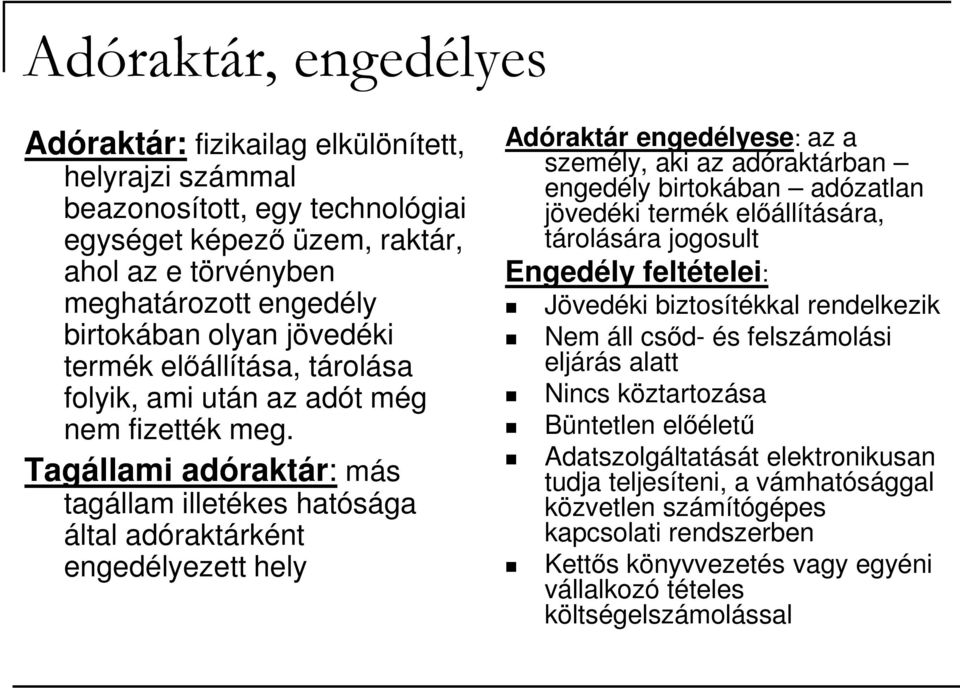 Tagállami adóraktár: más tagállam illetékes hatósága által adóraktárként engedélyezett hely Adóraktár engedélyese: az a személy, aki az adóraktárban engedély birtokában adózatlan jövedéki termék