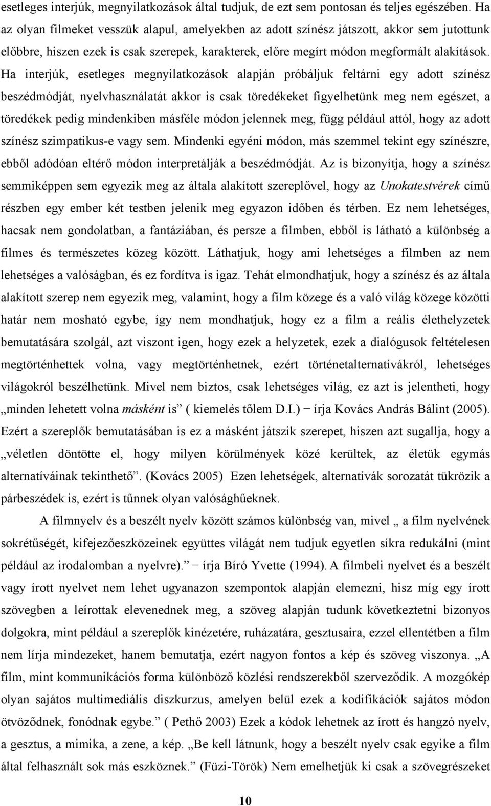 Ha interjúk, esetleges megnyilatkozások alapján próbáljuk feltárni egy adott színész beszédmódját, nyelvhasználatát akkor is csak töredékeket figyelhetünk meg nem egészet, a töredékek pedig