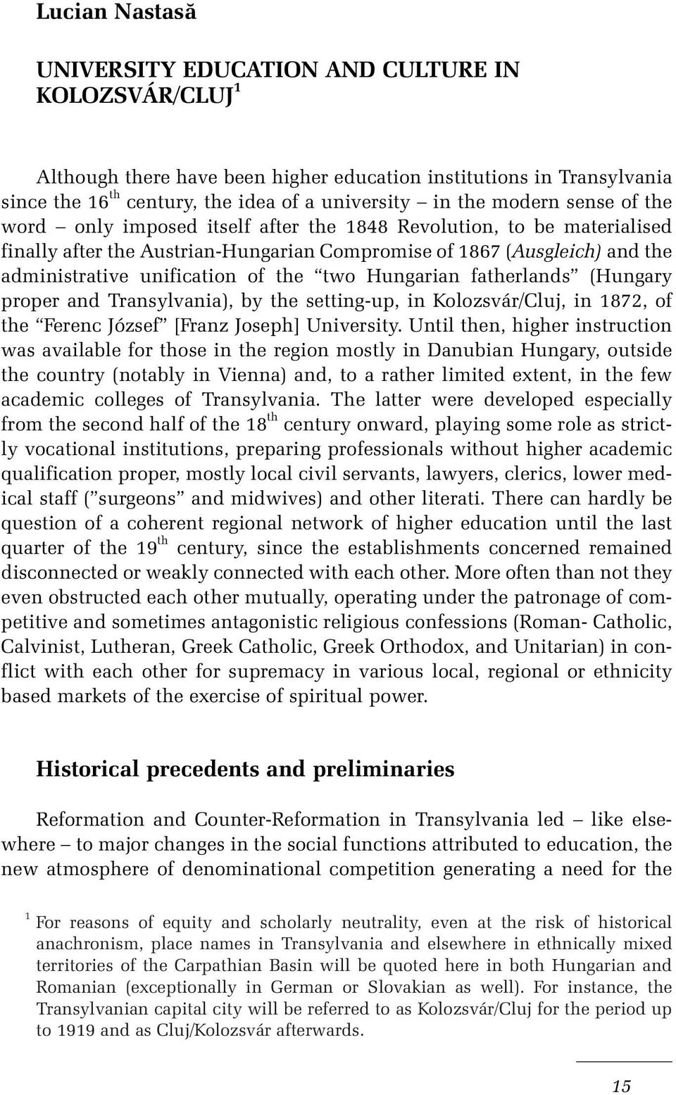 the two Hungarian fatherlands (Hungary proper and Transylvania), by the setting-up, in Kolozsvár/Cluj, in 1872, of the Ferenc József [Franz Joseph] University.