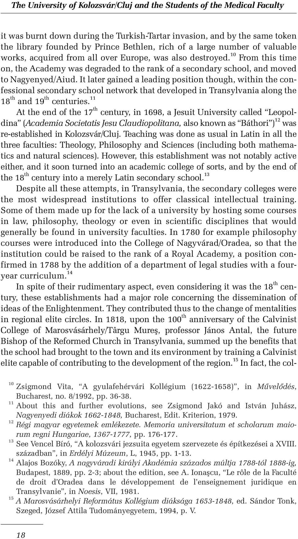 It later gained a leading position though, within the confessional secondary school network that developed in Transylvania along the 18 th and 19 th centuries.