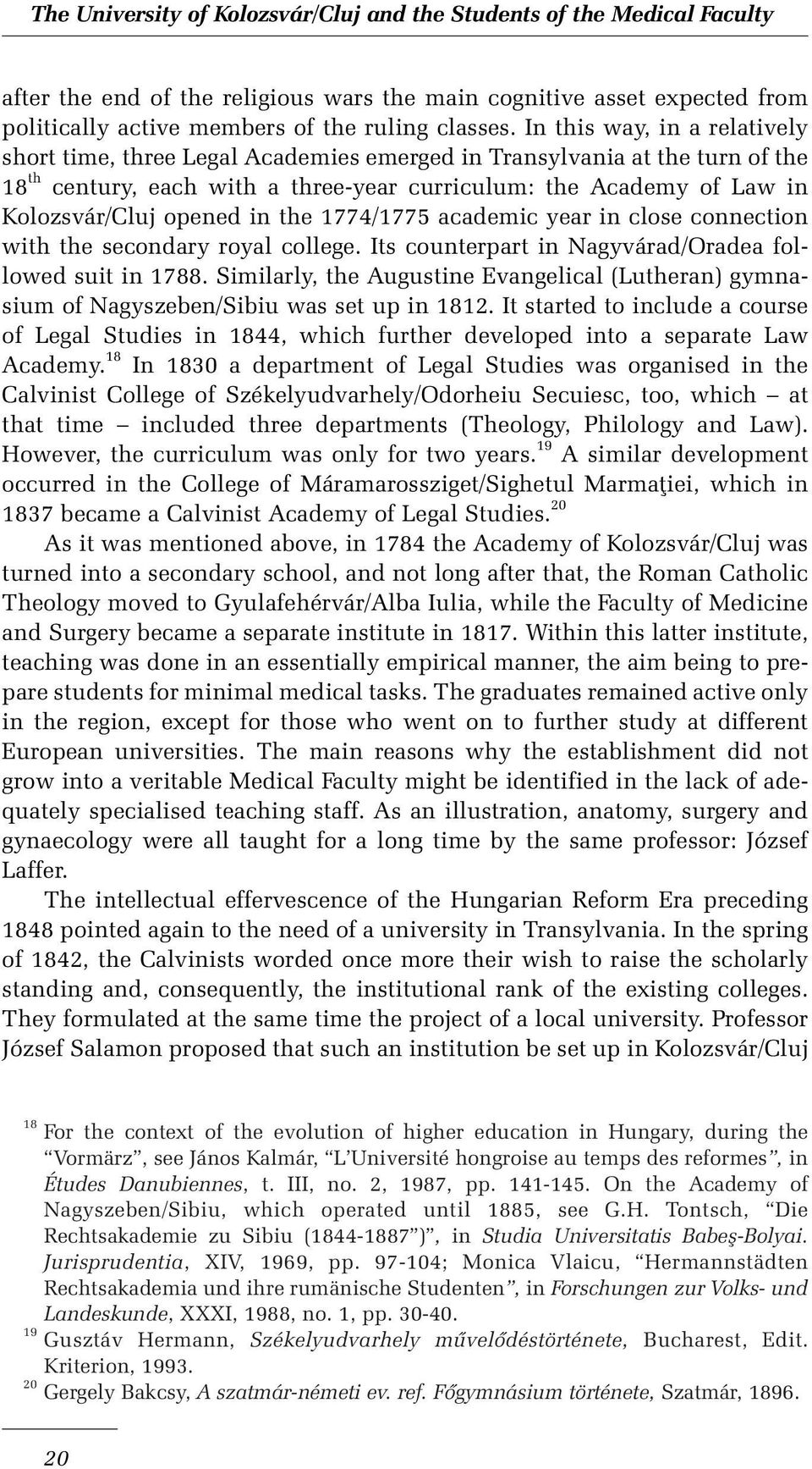 in the 1774/1775 academic year in close connection with the secondary royal college. Its counterpart in Nagyvárad/Oradea followed suit in 1788.