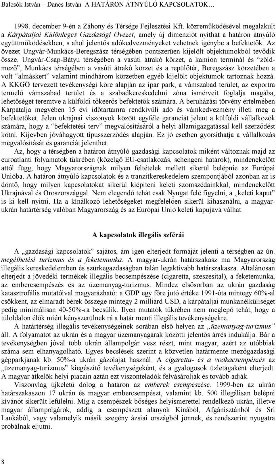 Az övezet Ungvár-Munkács-Beregszász térségében pontszerűen kijelölt objektumokból tevődik össze.