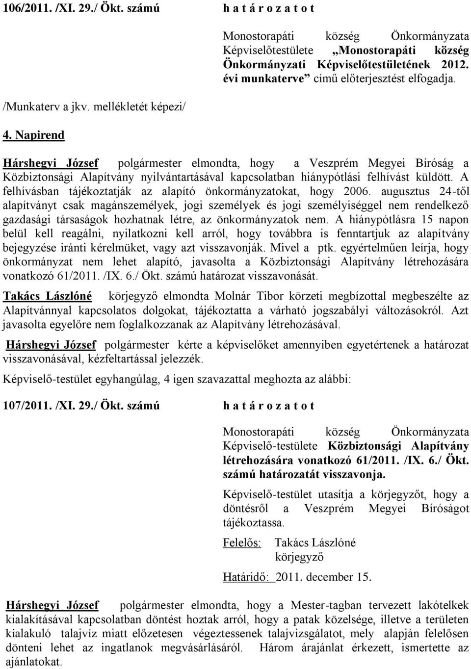 A felhívásban tájékoztatják az alapító önkormányzatokat, hogy 2006.