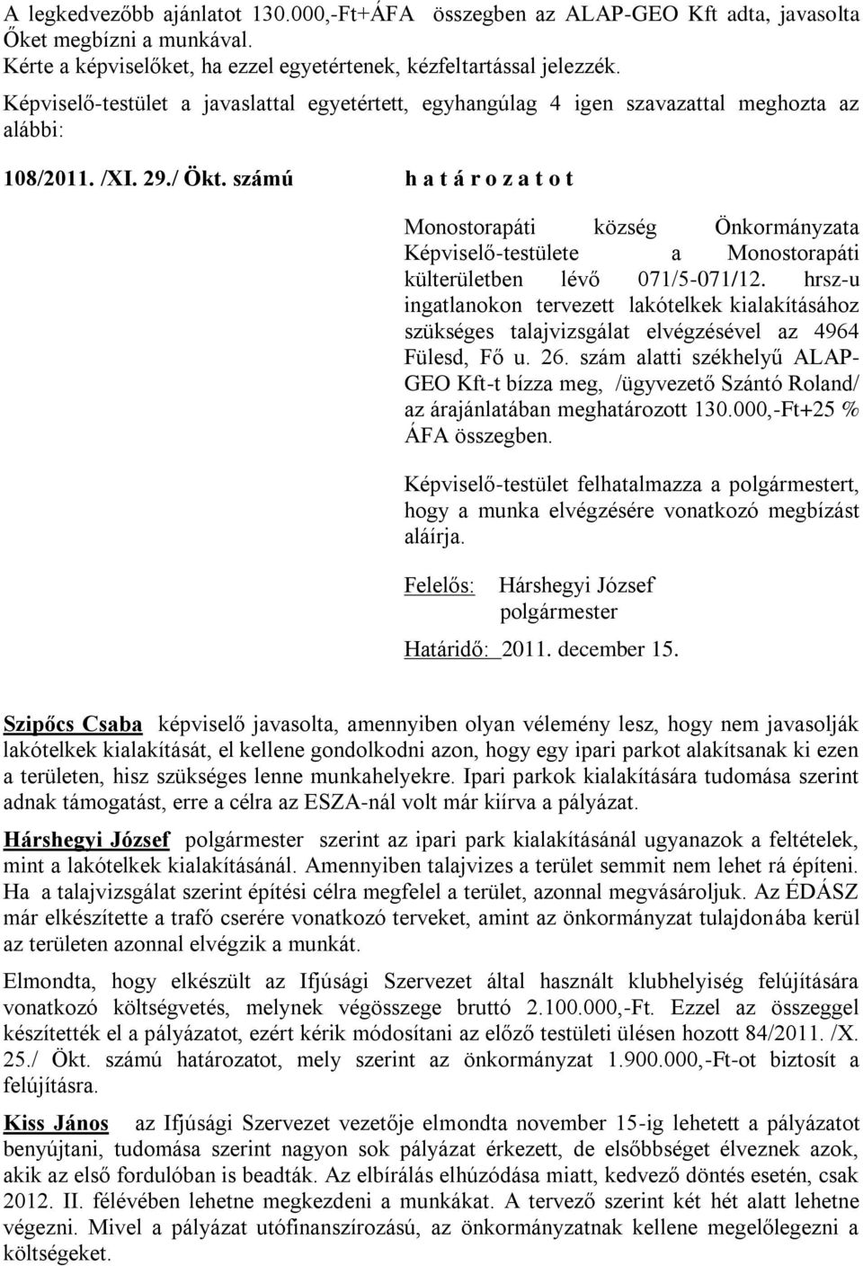 számú h a t á r o z a t o t Képviselő-testülete a Monostorapáti külterületben lévő 071/5-071/12.