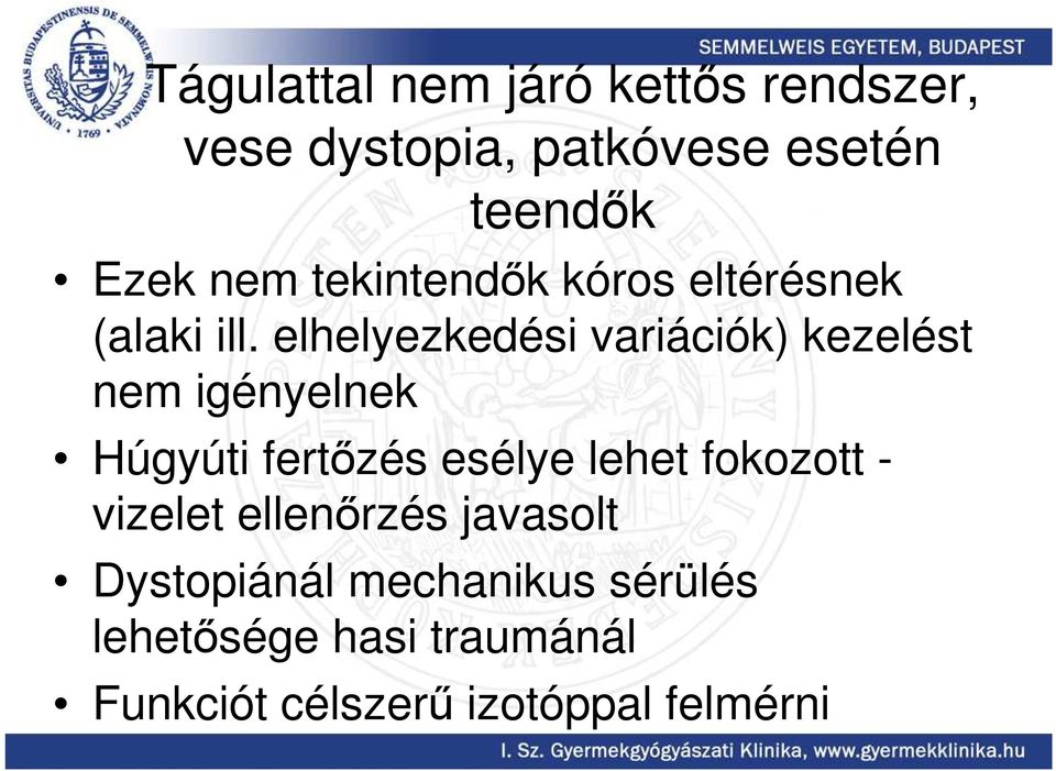 elhelyezkedési variációk) kezelést nem igényelnek Húgyúti fertızés esélye lehet