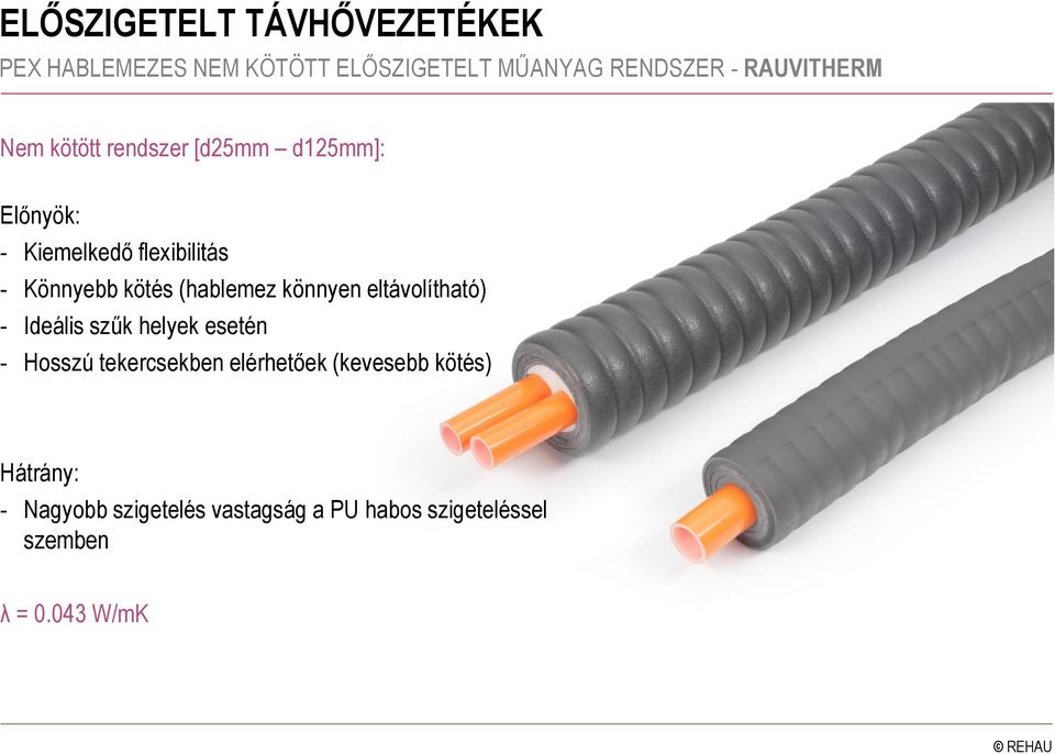 kötés (hablemez könnyen eltávolítható) - Ideális szűk helyek esetén - Hosszú tekercsekben