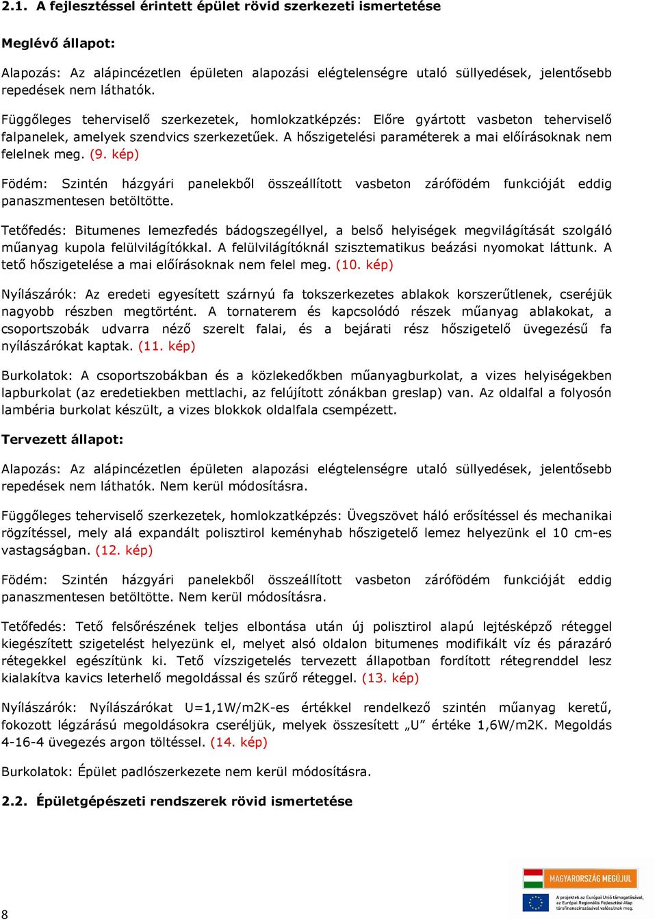 (9. kép) Födém: Szintén házgyári panelekből összeállított vasbeton zárófödém funkcióját eddig panaszmentesen betöltötte.