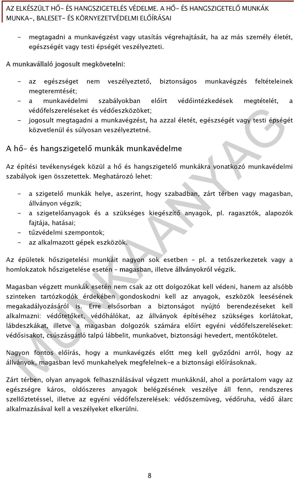 védőfelszereléseket és védőeszközöket; - jogosult megtagadni a munkavégzést, ha azzal életét, egészségét vagy testi épségét közvetlenül és súlyosan veszélyeztetné.