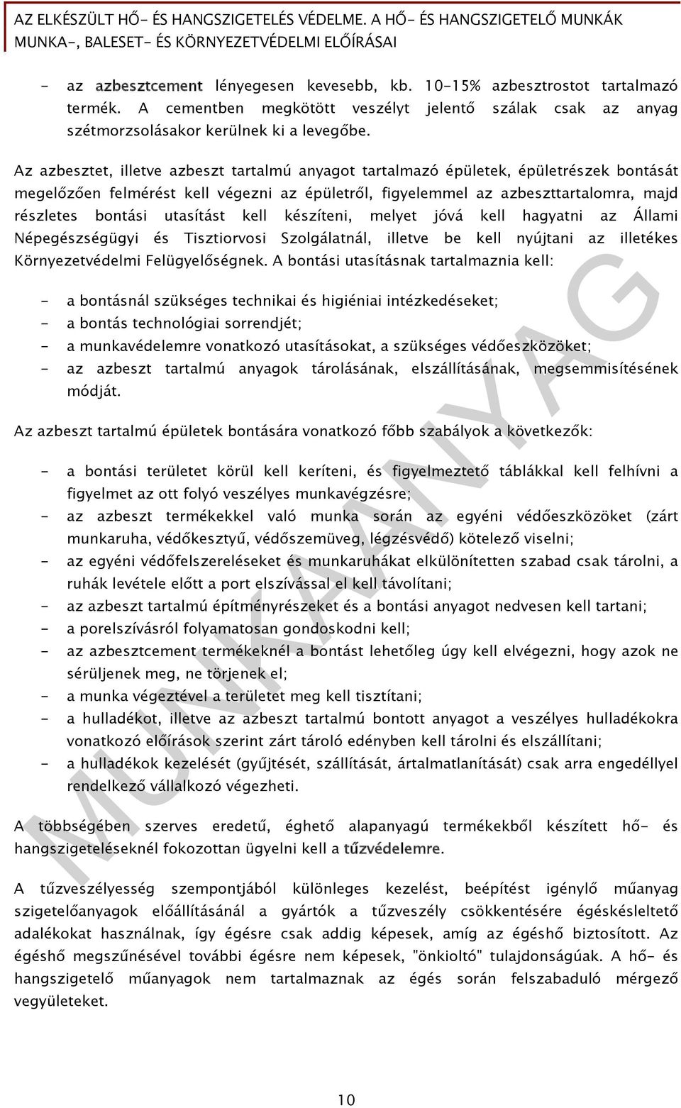 utasítást kell készíteni, melyet jóvá kell hagyatni az Állami Népegészségügyi és Tisztiorvosi Szolgálatnál, illetve be kell nyújtani az illetékes Környezetvédelmi Felügyelőségnek.