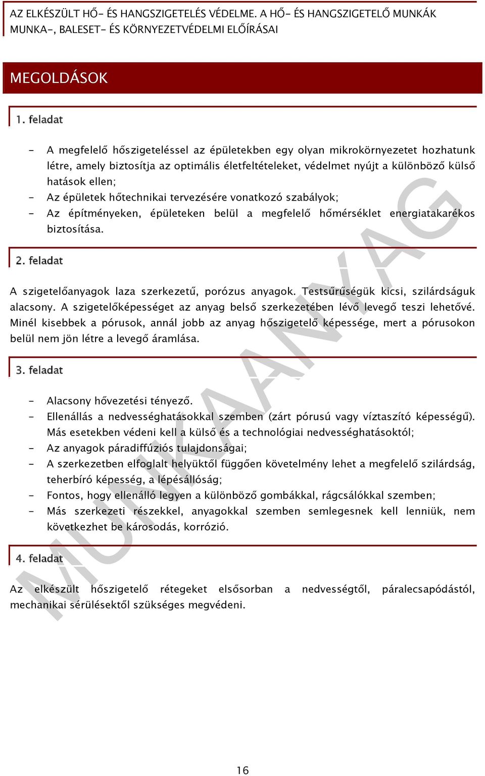 épületek hőtechnikai tervezésére vonatkozó szabályok; - Az építményeken, épületeken belül a megfelelő hőmérséklet energiatakarékos 2. feladat biztosítása.