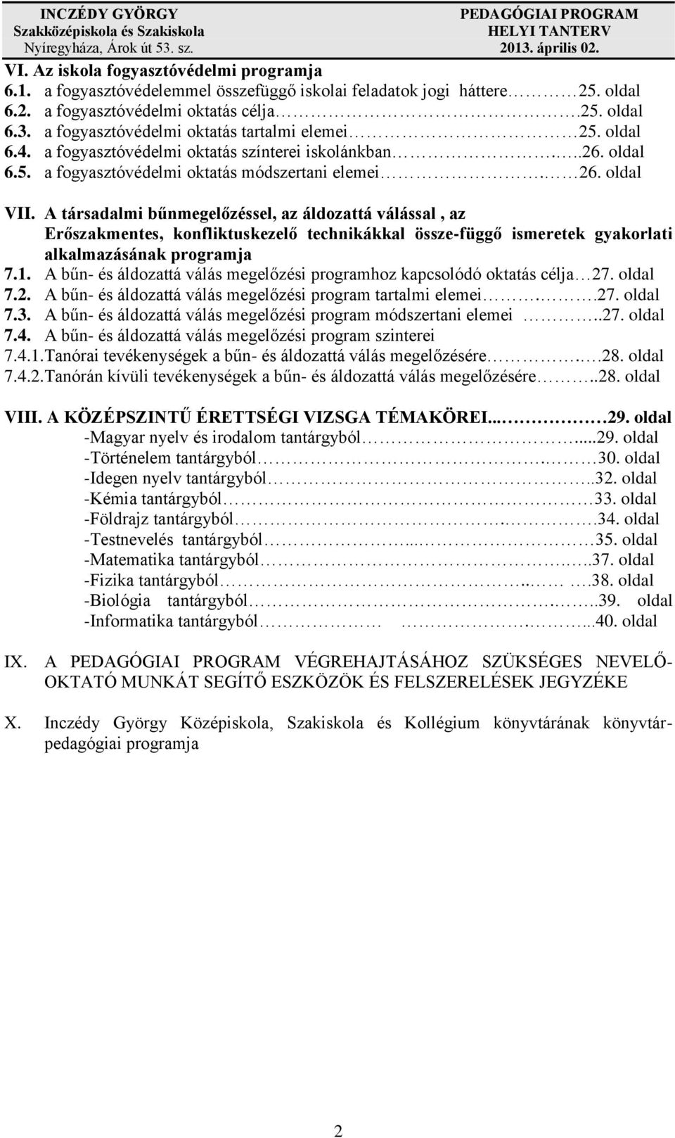 A társadalmi bűnmegelőzéssel, az áldozattá válással, az Erőszakmentes, konfliktuskezelő technikákkal össze-függő ismeretek gyakorlati alkalmazásának programja 7.1.