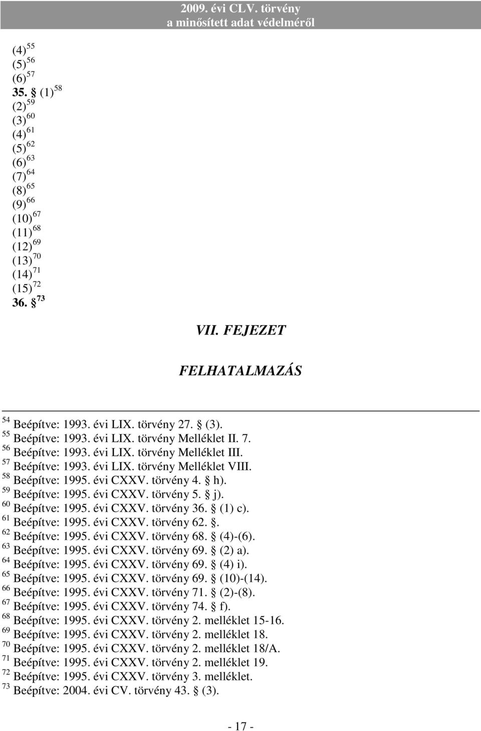 évi CXXV. törvény 4. h). 59 Beépítve: 1995. évi CXXV. törvény 5. j). 60 Beépítve: 1995. évi CXXV. törvény 36. (1) c). 61 Beépítve: 1995. évi CXXV. törvény 62.. 62 Beépítve: 1995. évi CXXV. törvény 68.
