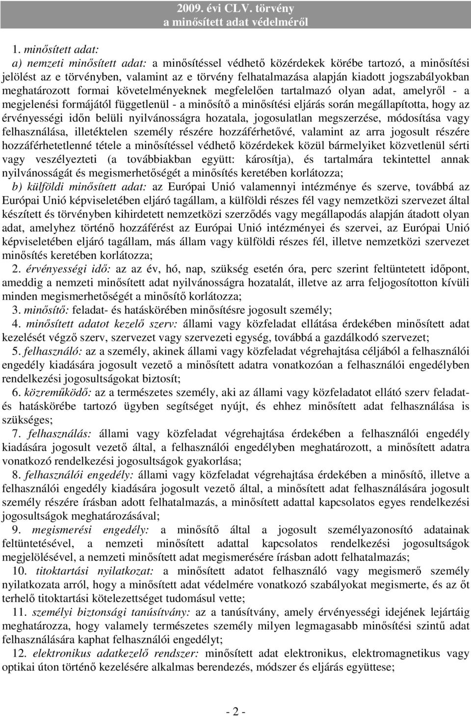 az érvényességi idın belüli nyilvánosságra hozatala, jogosulatlan megszerzése, módosítása vagy felhasználása, illetéktelen személy részére hozzáférhetıvé, valamint az arra jogosult részére