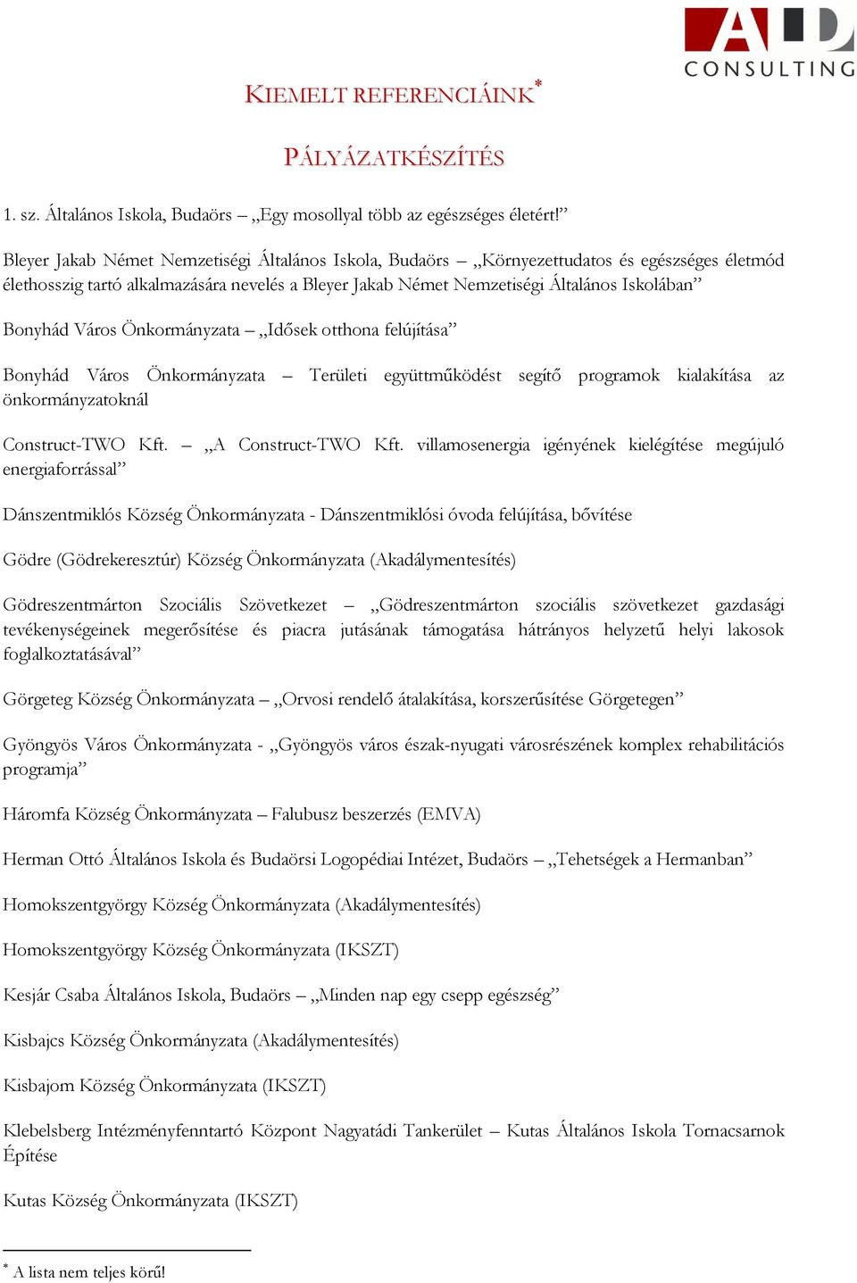 Város Önkormányzata Idősek otthona felújítása Bonyhád Város Önkormányzata Területi együttműködést segítő programok kialakítása az önkormányzatoknál Construct-TWO Kft. A Construct-TWO Kft.