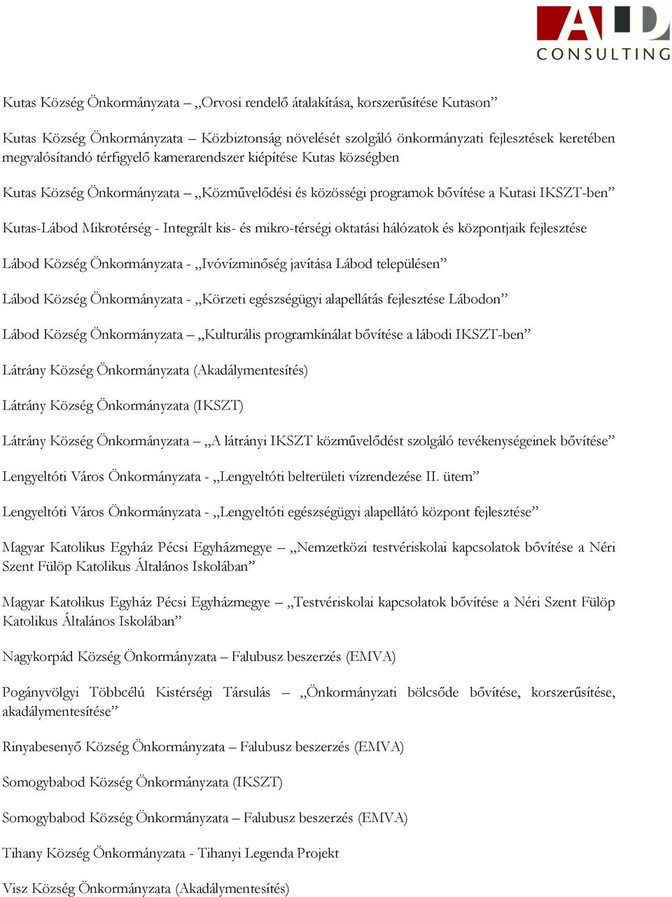 hálózatok és központjaik fejlesztése Lábod Község Önkormányzata - Ivóvízminőség javítása Lábod településen Lábod Község Önkormányzata - Körzeti egészségügyi alapellátás fejlesztése Lábodon Lábod