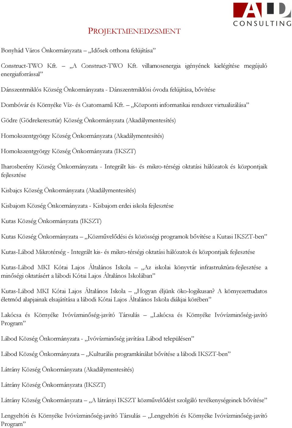Központi informatikai rendszer virtualizálása Gödre (Gödrekeresztúr) Község Önkormányzata (Akadálymentesítés) Homokszentgyörgy Község Önkormányzata (Akadálymentesítés) Homokszentgyörgy Község