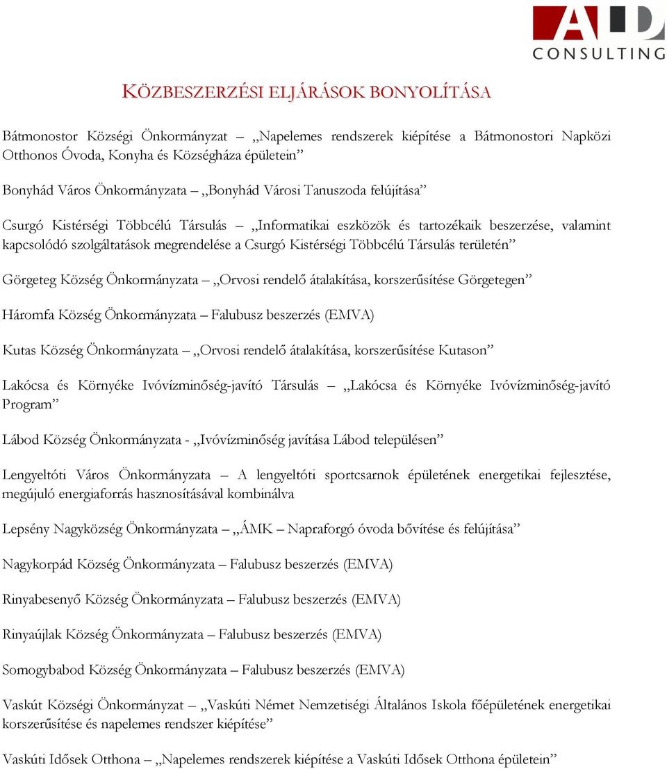 Társulás területén Görgeteg Község Önkormányzata Orvosi rendelő átalakítása, korszerűsítése Görgetegen Háromfa Község Önkormányzata Falubusz beszerzés (EMVA) Kutas Község Önkormányzata Orvosi rendelő
