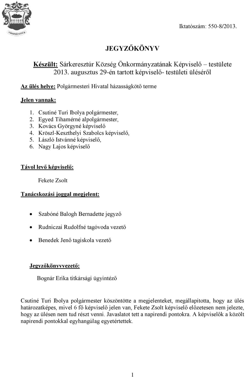 Kovács Györgyné képviselő 4. Kröszl-Keszthelyi Szabolcs képviselő, 5. László Istvánné képviselő, 6.