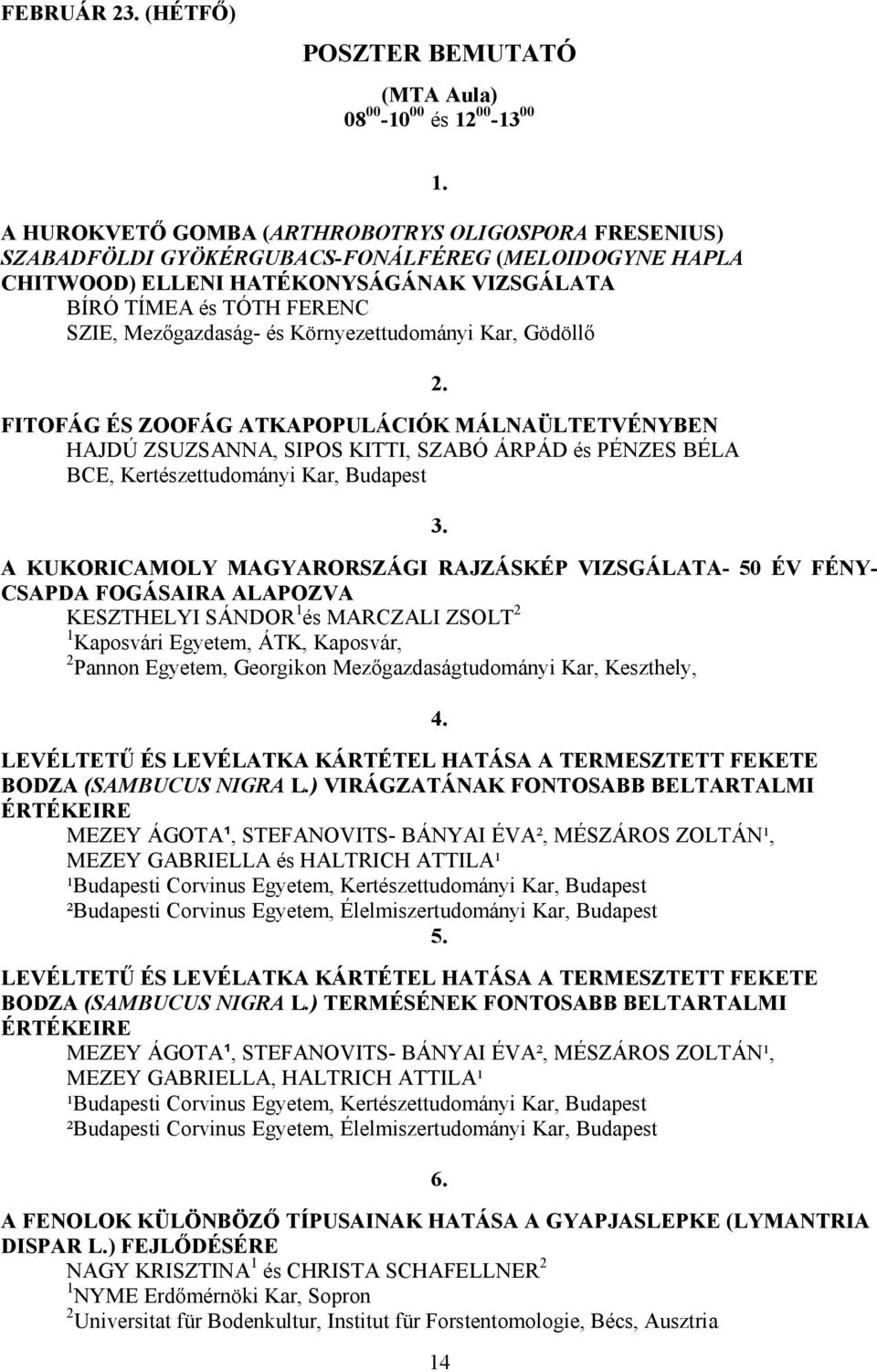 HATÉKONYSÁGÁNAK VIZSGÁLATA BÍRÓ TÍMEA és TÓTH FERENC FITOFÁG ÉS ZOOFÁG ATKAPOPULÁCIÓK MÁLNAÜLTETVÉNYBEN HAJDÚ ZSUZSANNA, SIPOS KITTI, SZABÓ ÁRPÁD és PÉNZES BÉLA BCE, Kertészettudományi Kar, Budapest