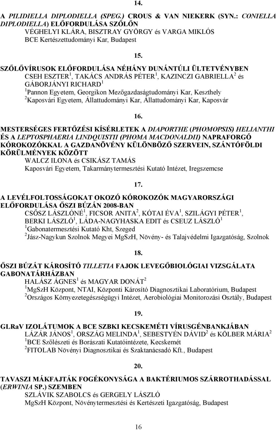 TAKÁCS ANDRÁS PÉTER 1, KAZINCZI GABRIELLA 2 és GÁBORJÁNYI RICHARD 1 1 Pannon Egyetem, Georgikon Mezıgazdaságtudományi Kar, Keszthely 2 Kaposvári Egyetem, Állattudományi Kar, Állattudományi Kar,