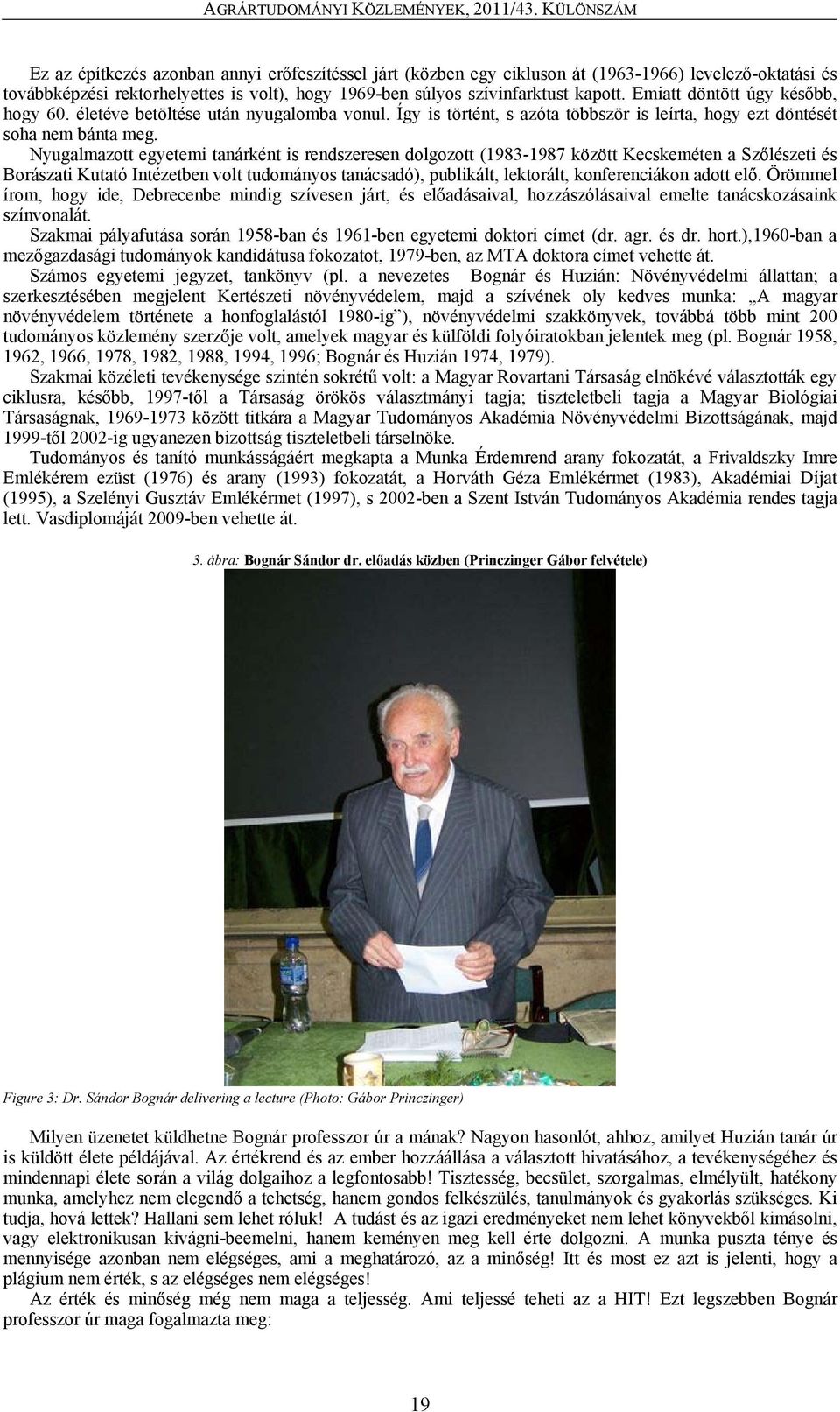 Nyugalmazott egyetemi tanárként is rendszeresen dolgozott (1983-1987 között Kecskeméten a Szőlészeti és Borászati Kutató Intézetben volt tudományos tanácsadó), publikált, lektorált, konferenciákon