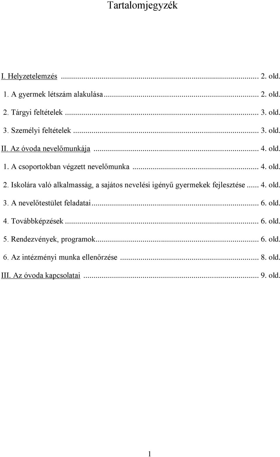 Iskolára való alkalmasság, a sajátos nevelési igényű gyermekek fejlesztése... 4. old. 3. A nevelőtestület feladatai... 6. old. 4. Továbbképzések.