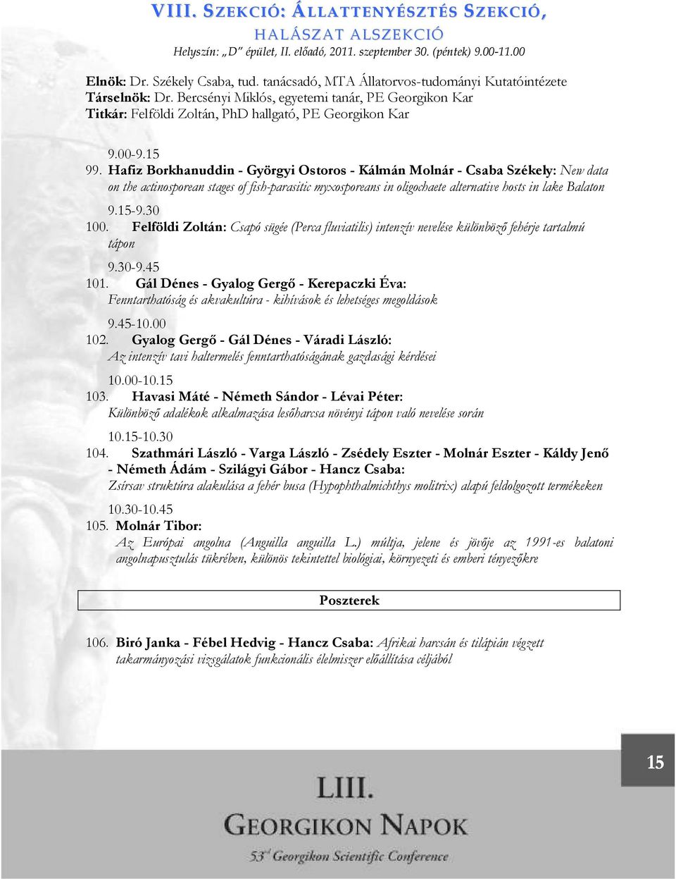 Hafiz Borkhanuddin - Györgyi Ostoros - Kálmán Molnár - Csaba Székely: New data on the actinosporean stages of fish-parasitic myxosporeans in oligochaete alternative hosts in lake Balaton 9.15-9.