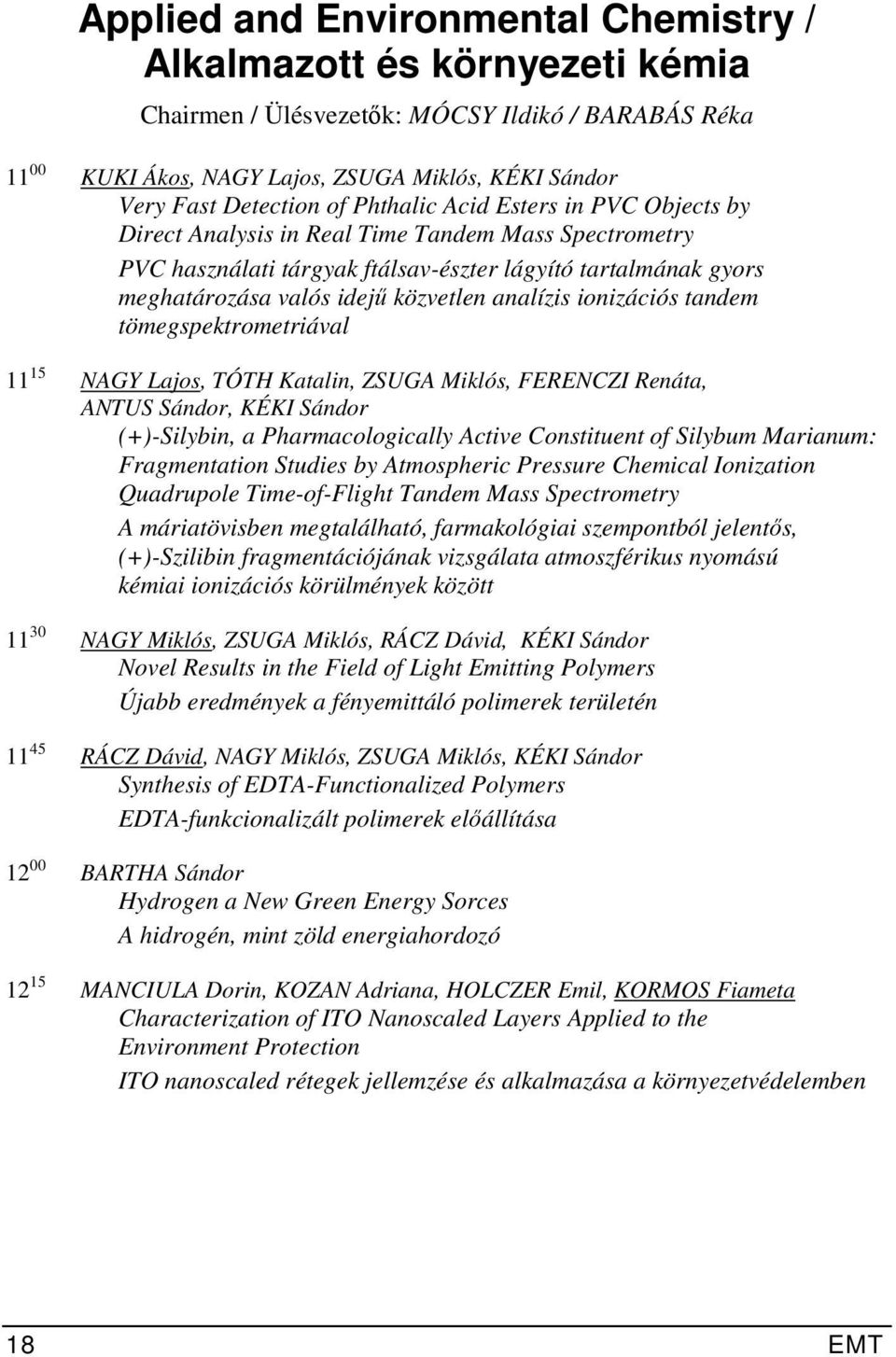 analízis ionizációs tandem tömegspektrometriával 11 15 NAGY Lajos, TÓTH Katalin, ZSUGA Miklós, FERENCZI Renáta, ANTUS Sándor, KÉKI Sándor (+)-Silybin, a Pharmacologically Active Constituent of