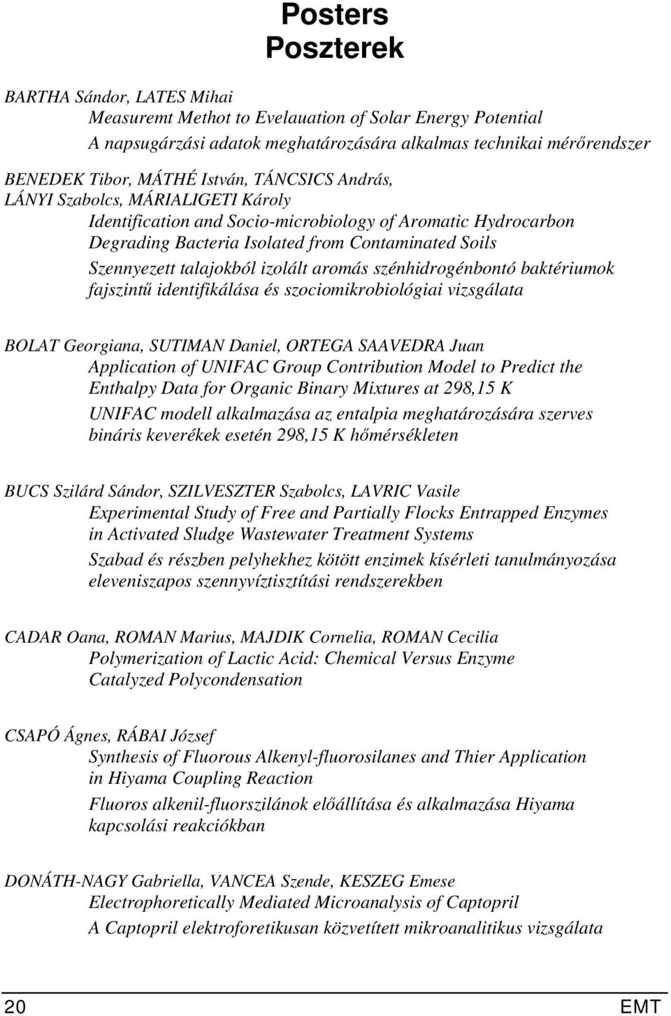 izolált aromás szénhidrogénbontó baktériumok fajszintű identifikálása és szociomikrobiológiai vizsgálata BOLAT Georgiana, SUTIMAN Daniel, ORTEGA SAAVEDRA Juan Application of UNIFAC Group Contribution