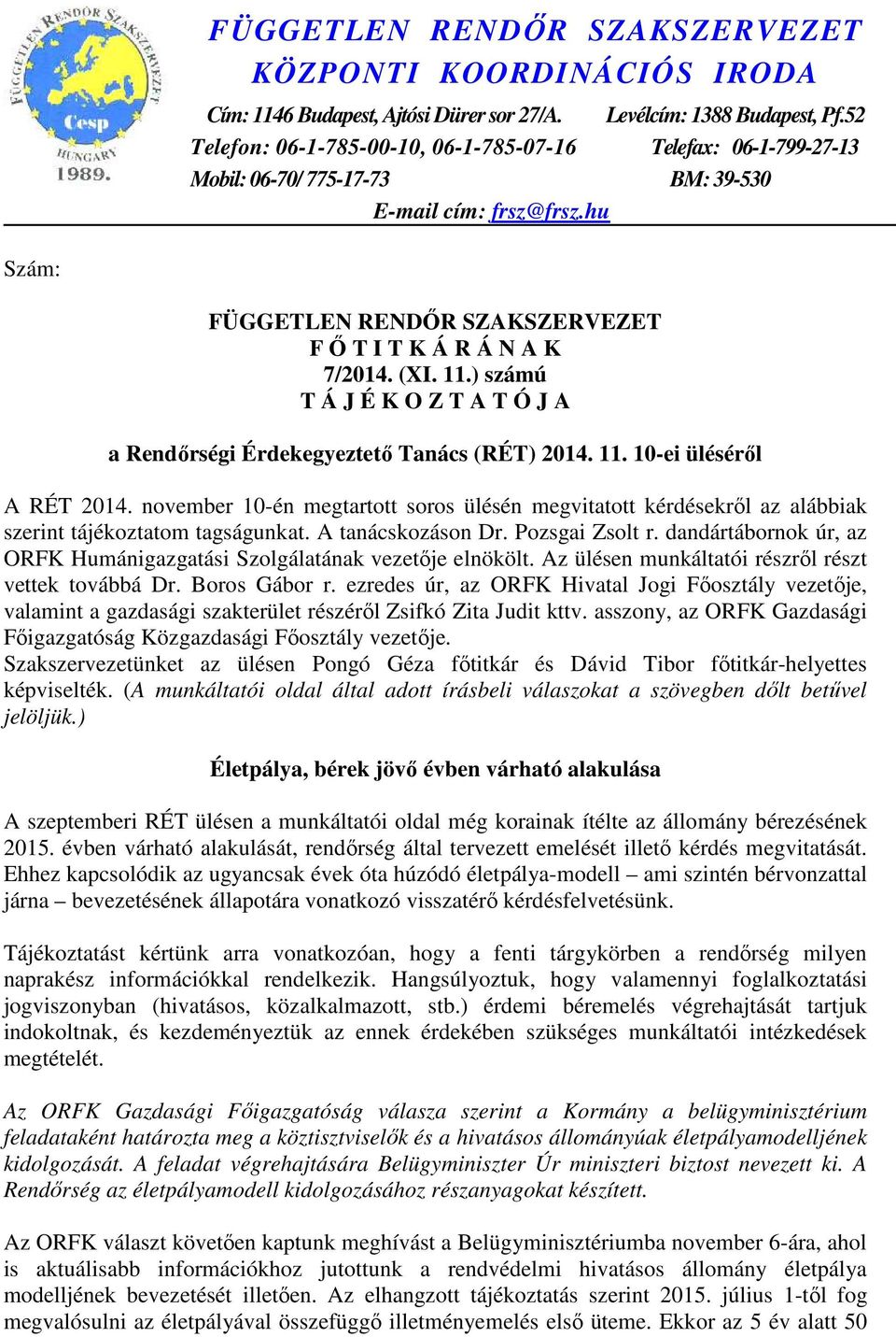 11.) számú T Á J É K O Z T A T Ó J A a Rendőrségi Érdekegyeztető Tanács (RÉT) 2014. 11. 10-ei üléséről A RÉT 2014.